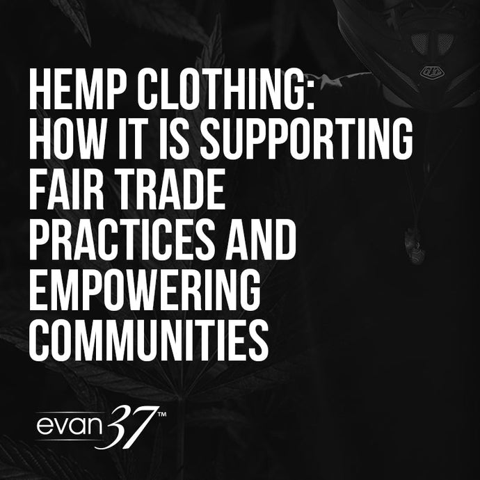 Hemp Clothing: How It is Supporting Fair Trade Practices and Empowering Communities